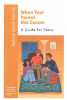 Cover When your parent has cancer. A guide for teens.